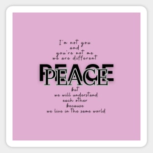 Peace, because we live in the same world  (black writting) Sticker